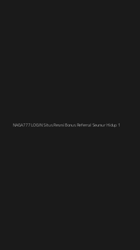 Tampilan Antarmuka Aplikasi Naga777 Login Situs Resmi Bonus Referral Seumur Hidup - 1