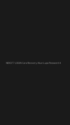 Tampilan Antarmuka Aplikasi Neko77 Login Cara Recovery Akun Lupa Password - 4