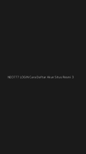 Tampilan Antarmuka Aplikasi Neo777 Login Cara Daftar Akun Situs Resmi - 3