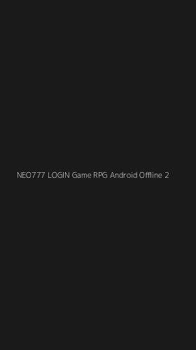Tampilan Antarmuka Aplikasi Neo777 Login Game Rpg Android Offline - 2