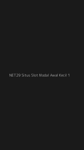 Tampilan Antarmuka Aplikasi Net29 Situs Slot Modal Awal Kecil - 1