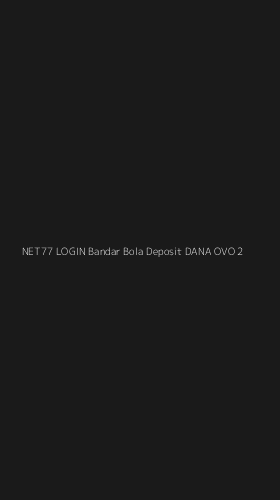Tampilan Antarmuka Aplikasi Net77 Login Bandar Bola Deposit Dana Ovo - 2