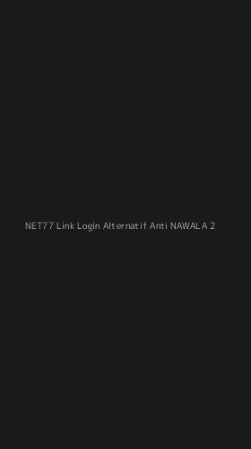 Tampilan Antarmuka Aplikasi Net77 Link Login Alternatif Anti Nawala - 2