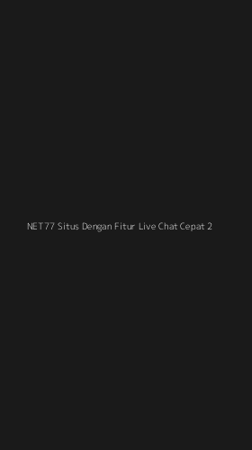 Tampilan Antarmuka Aplikasi Net77 Situs Dengan Fitur Live Chat Cepat - 2