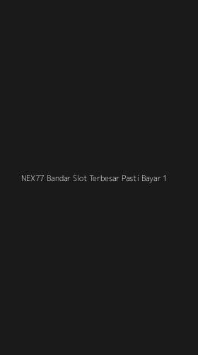 Tampilan Antarmuka Aplikasi Nex77 Bandar Slot Terbesar Pasti Bayar - 1