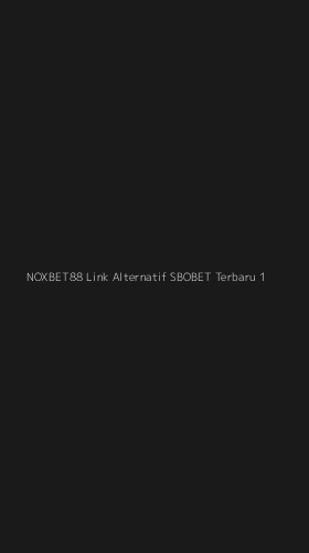 Tampilan Antarmuka Aplikasi Noxbet88 Link Alternatif Sbobet Terbaru - 1