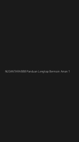 Tampilan Antarmuka Aplikasi Nusantara888 Panduan Lengkap Bermain Aman - 1