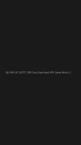 Tampilan Antarmuka Aplikasi Nusaplay Slots 188 Cara Download Apk Game Resmi - 2