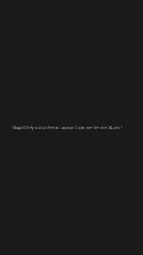 Tampilan Antarmuka Aplikasi Naga303 App Situs Resmi Layanan Customer Service 24jam - 1