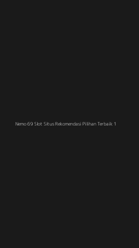 Tampilan Antarmuka Aplikasi Nemo 69 Slot Situs Rekomendasi Pilihan Terbaik - 1