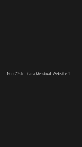 Tampilan Antarmuka Aplikasi Neo 77slot Cara Membuat Website - 1