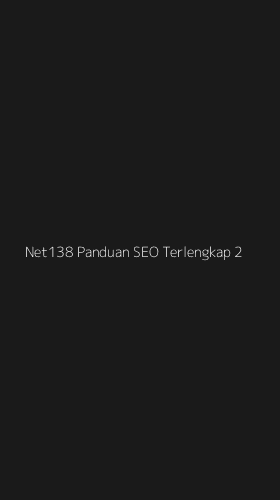Tampilan Antarmuka Aplikasi Net138 Panduan Seo Terlengkap - 2