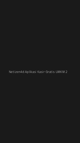 Tampilan Antarmuka Aplikasi Netizen4d Aplikasi Kasir Gratis Umkm - 2