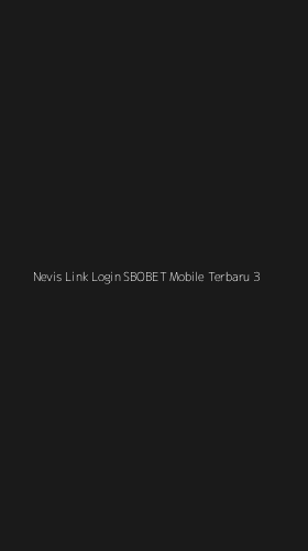 Tampilan Antarmuka Aplikasi Nevis Link Login Sbobet Mobile Terbaru - 3
