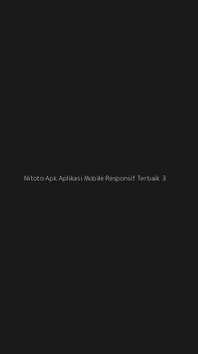 Tampilan Antarmuka Aplikasi Nitoto Apk Aplikasi Mobile Responsif Terbaik - 3