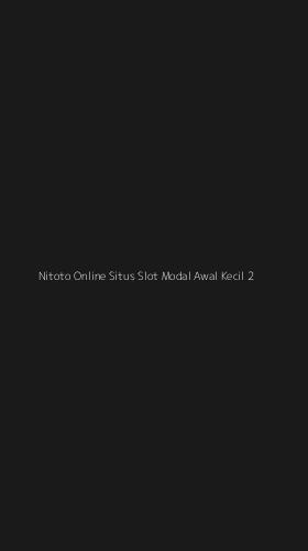 Tampilan Antarmuka Aplikasi Nitoto Online Situs Slot Modal Awal Kecil - 2