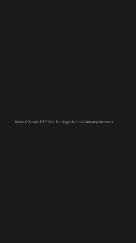 Tampilan Antarmuka Aplikasi Nobar 69 Login Rtp Slot Tertinggi Hari Ini Gampang Maxwin - 4