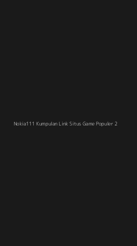 Tampilan Antarmuka Aplikasi Nokia111 Kumpulan Link Situs Game Populer - 2