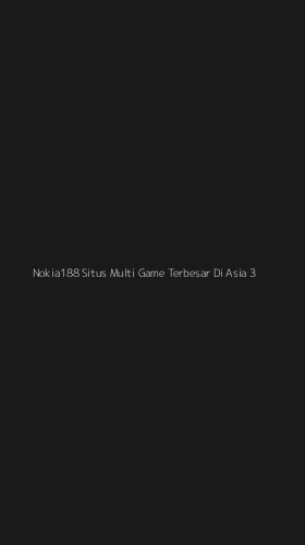 Tampilan Antarmuka Aplikasi Nokia188 Situs Multi Game Terbesar Di Asia - 3