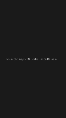 Tampilan Antarmuka Aplikasi Novatoto Wap Vpn Gratis Tanpa Batas - 4