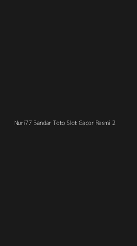 Tampilan Antarmuka Aplikasi Nuri77 Bandar Toto Slot Gacor Resmi - 2