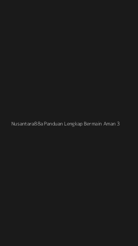 Tampilan Antarmuka Aplikasi Nusantara88a Panduan Lengkap Bermain Aman - 3