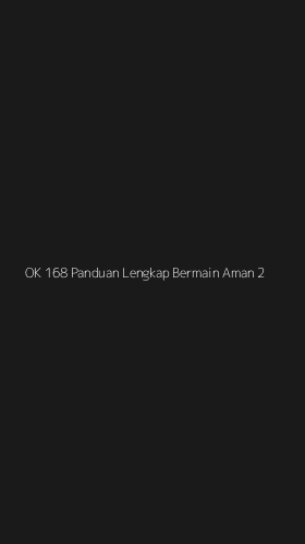 Tampilan Antarmuka Aplikasi Ok 168 Panduan Lengkap Bermain Aman - 2