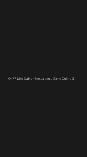 Tampilan Antarmuka Aplikasi Ok77 Link Daftar Semua Jenis Game Online - 3