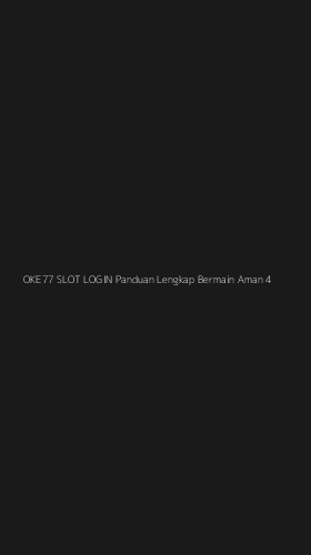 Tampilan Antarmuka Aplikasi Oke77 Slot Login Panduan Lengkap Bermain Aman - 4