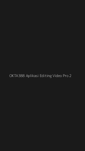 Tampilan Antarmuka Aplikasi Okta388 Aplikasi Editing Video Pro - 2