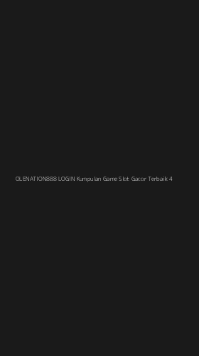 Tampilan Antarmuka Aplikasi Olenation888 Login Kumpulan Game Slot Gacor Terbaik - 4