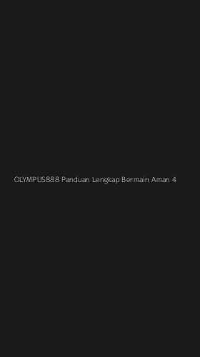 Tampilan Antarmuka Aplikasi Olympus888 Panduan Lengkap Bermain Aman - 4