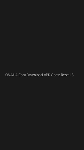 Tampilan Antarmuka Aplikasi Omaha Cara Download Apk Game Resmi - 3