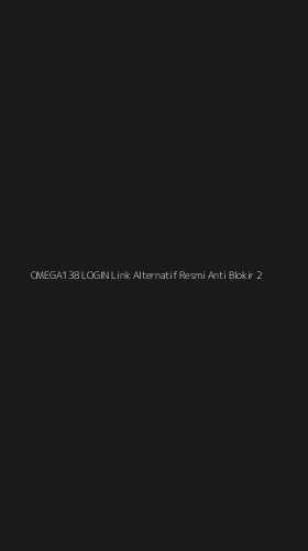 Tampilan Antarmuka Aplikasi Omega138 Login Link Alternatif Resmi Anti Blokir - 2