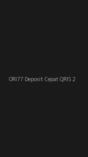 Tampilan Antarmuka Aplikasi Ori77 Deposit Cepat Qris - 2
