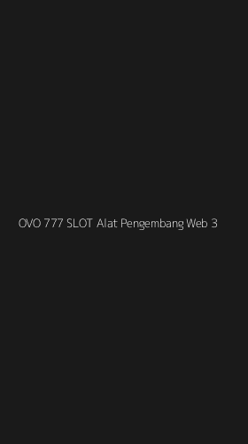 Tampilan Antarmuka Aplikasi Ovo 777 Slot Alat Pengembang Web - 3