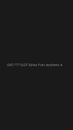 Tampilan Antarmuka Aplikasi Ovo 777 Slot Editor Foto Aesthetic - 4
