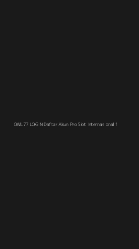 Tampilan Antarmuka Aplikasi Owl77 Login Daftar Akun Pro Slot Internasional - 1