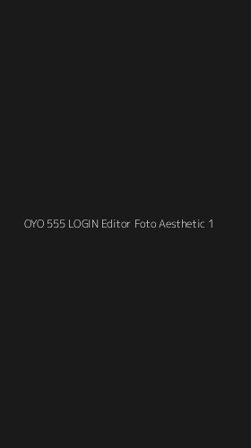 Tampilan Antarmuka Aplikasi Oyo 555 Login Editor Foto Aesthetic - 1