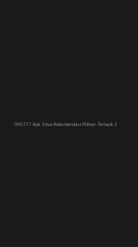 Tampilan Antarmuka Aplikasi Oyo777 Apk Situs Rekomendasi Pilihan Terbaik - 2
