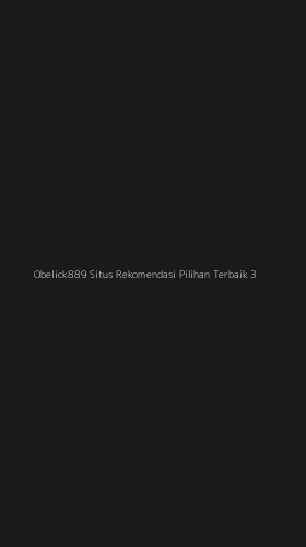 Tampilan Antarmuka Aplikasi Obelick889 Situs Rekomendasi Pilihan Terbaik - 3