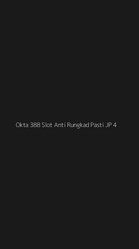 Tampilan Antarmuka Aplikasi Okta 388 Slot Anti Rungkad Pasti Jp - 4