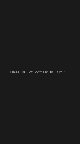 Tampilan Antarmuka Aplikasi Ola99 Link Slot Gacor Hari Ini Resmi - 1