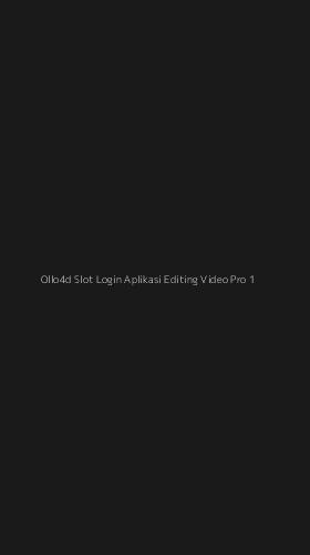 Tampilan Antarmuka Aplikasi Ollo4d Slot Login Aplikasi Editing Video Pro - 1