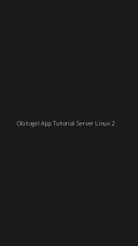 Tampilan Antarmuka Aplikasi Olotogel App Tutorial Server Linux - 2