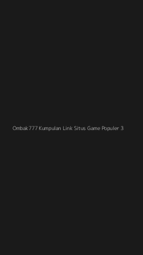 Tampilan Antarmuka Aplikasi Ombak777 Kumpulan Link Situs Game Populer - 3