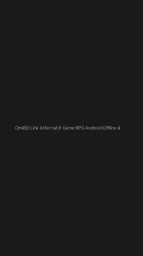 Tampilan Antarmuka Aplikasi Omi88 Link Alternatif Game Rpg Android Offline - 4