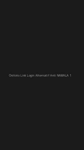 Tampilan Antarmuka Aplikasi Onitoto Link Login Alternatif Anti Nawala - 1