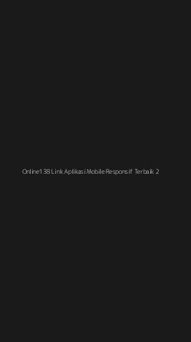 Tampilan Antarmuka Aplikasi Online138 Link Aplikasi Mobile Responsif Terbaik - 2