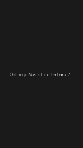 Tampilan Antarmuka Aplikasi Onlineqq Musik Lite Terbaru - 2